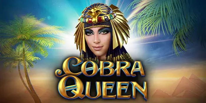 Slot Cobra Queen Rasakan Sensasi Bermain Di Mesir Kuno